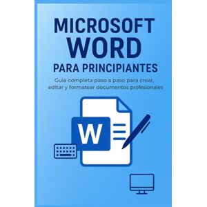 Emi, Emilcen Microsoft Word para Principiantes: Guía Completa Paso a Paso para Crear, Editar y Formatear Documentos Profesionales: Aprende desde cero a dominar Word: redacta, diseña, organiza y comparte tus Emi, Emilcen Microsoft Word para Principiantes: Guía Completa Paso a Paso para Crear, Editar y Formatear Documentos Profesionales: Aprende desde cero a dominar Word: redacta, diseña, organiza y comparte tus