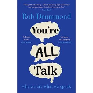 Drummond, Rob You’re All Talk: why we are what we speak Drummond, Rob You’re All Talk: why we are what we speak