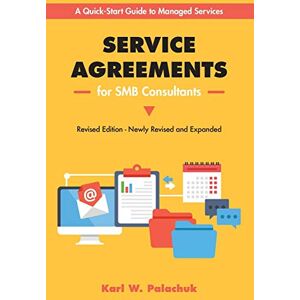 Palachuk, Karl Service Agreements for SMB Consultants Revised Edition: A Quick-Start Guide to Managed Services Palachuk, Karl Service Agreements for SMB Consultants Revised Edition: A Quick-Start Guide to Managed Services