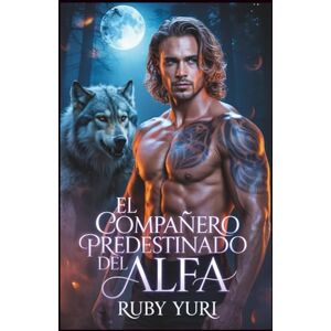 YURI, RUBY El compañero predestinado del Alfa: Un compañero rechazado segunda oportunidad secreta bebé hombre lobo Romance (La elección del rey alfa embarazada) YURI, RUBY El compañero predestinado del Alfa: Un compañero rechazado segunda oportunidad secreta bebé hombre lobo Romance (La elección del rey alfa embarazada)