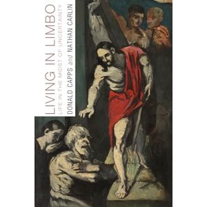 Capps, Donald Living in Limbo: Life in the Midst of Uncertainty Capps, Donald Living in Limbo: Life in the Midst of Uncertainty