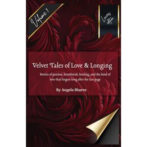 Sharee, Angela Velvet Tales Of Love and Longing Volume 1: Stories of passion, heartbreak, healing, and the kind of love that lingers long past the last page. (Velvet tales of love & longing) Sharee, Angela Velvet Tales Of Love and Longing Volume 1: Stories of passion, heartbreak, healing, and the kind of love that lingers long past the last page. (Velvet tales of love & longing)