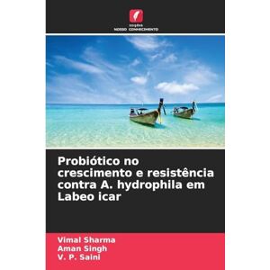 Sharma, Vimal Probiótico no crescimento e resistência contra A. hydrophila em Labeo icar Sharma, Vimal Probiótico no crescimento e resistência contra A. hydrophila em Labeo icar