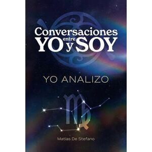 De Stefano, Matias Gustavo Conversaciones entre YO y SOY : YO ANALIZO De Stefano, Matias Gustavo Conversaciones entre YO y SOY : YO ANALIZO