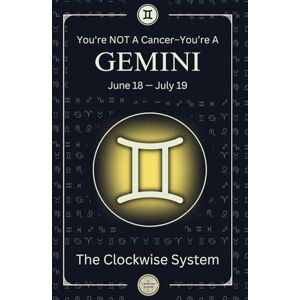 System, The Clockwise You're NOT A Cancer – You're A GEMINI (June 18 — July 19): The Truth About Your Zodiacal Sign (Real Sidereal Astrology For All Signs) System, The Clockwise You're NOT A Cancer – You're A GEMINI (June 18 — July 19): The Truth About Your Zodiacal Sign (Real Sidereal Astrology For All Signs)
