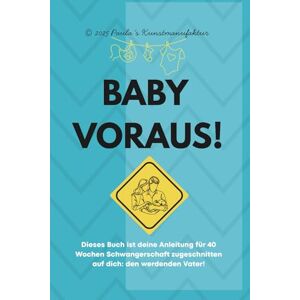 Kunstmanufaktur, Paula´s Baby Voraus! Schwangerschaftbegleiter für IHN: Was in Mamas Bauch passiert – und was du jetzt während der Schwangerschaft für sie tun kannst. Kunstmanufaktur, Paula´s Baby Voraus! Schwangerschaftbegleiter für IHN: Was in Mamas Bauch passiert – und was du jetzt während der Schwangerschaft für sie tun kannst.
