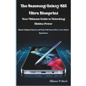 P.Mark, Ellison The Samsung Galaxy S25 Ultra Blueprint:Your Ultimate Guide to Unlocking Hidden Power: Master Unique Features and Take Full Control Over Your Digital ... 1 (Gadgets, AI, robotic and renewable energy) P.Mark, Ellison The Samsung Galaxy S25 Ultra Blueprint:Your Ultimate Guide to Unlocking Hidden Power: Master Unique Features and Take Full Control Over Your Digital ... 1 (Gadgets, AI, robotic and renewable energy)