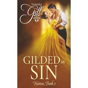 Gill, Tamara Gilded in Sin (Heiress) Gill, Tamara Gilded in Sin (Heiress)