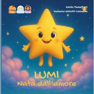 Pederboni, Sarah Lumi nata dall'amore: storia per una bambina nata da doppia donazione da mamma e papà (Dal Desiderio all'Abbraccio) Pederboni, Sarah Lumi nata dall'amore: storia per una bambina nata da doppia donazione da mamma e papà (Dal Desiderio all'Abbraccio)