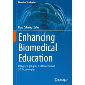 Enhancing Biomedical Education: Integrating Digital Visualization and 3D Technologies: 7 (Biomedical Visualization, 7) Enhancing Biomedical Education: Integrating Digital Visualization and 3D Technologies: 7 (Biomedical Visualization, 7)
