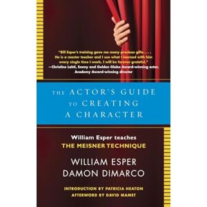 Esper, William The Actor's Guide to Playing a Character: William Esper Teaches the Meisner Technique Esper, William The Actor's Guide to Playing a Character: William Esper Teaches the Meisner Technique