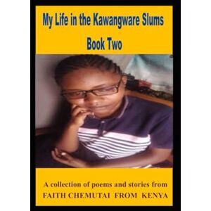 Chemutai, Faith My Life in the Kawangware Slums Book Two Chemutai, Faith My Life in the Kawangware Slums Book Two