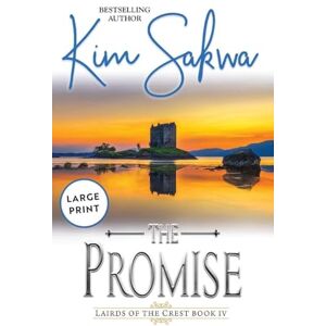 Sakwa, Kim The Promise: A Scottish Historical Time Travel Romance: 4 (Highland Lairds of the Crest) Sakwa, Kim The Promise: A Scottish Historical Time Travel Romance: 4 (Highland Lairds of the Crest)