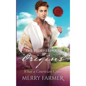 Farmer, Merry What a Courtesan Craves: 3 (The Brotherhood: Origins) Farmer, Merry What a Courtesan Craves: 3 (The Brotherhood: Origins)