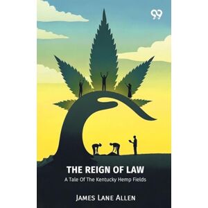 Allen, James Lane The Reign Of LawA Tale Of The Kentucky Hemp Fields (Edition1) Allen, James Lane The Reign Of LawA Tale Of The Kentucky Hemp Fields (Edition1)