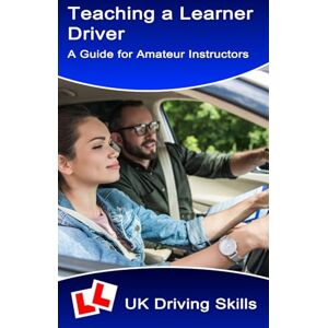 Gates, Don L Teaching a Learner Driver: A Guide for Amateur Instructors (Learning to Drive) Gates, Don L Teaching a Learner Driver: A Guide for Amateur Instructors (Learning to Drive)