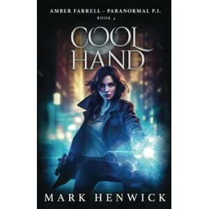 Henwick, Mark Cool Hand: An Amber Farrell Novel: 4 (Bite Back Urban Fantasy Thrillers) Henwick, Mark Cool Hand: An Amber Farrell Novel: 4 (Bite Back Urban Fantasy Thrillers)