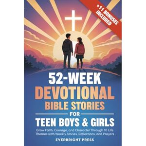 Press, Everbright 52-Week Devotional Bible Stories for Teen Boys & Girls: Grow Faith, Courage, and Character Through 10 Life Themes with Weekly Stories, Reflections, and Prayers Press, Everbright 52-Week Devotional Bible Stories for Teen Boys & Girls: Grow Faith, Courage, and Character Through 10 Life Themes with Weekly Stories, Reflections, and Prayers