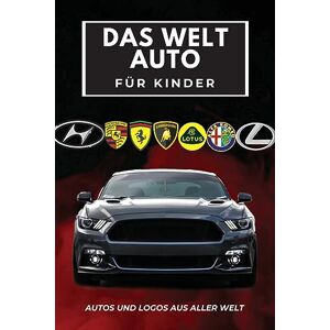 Butler, Conrad K Das Welt Auto für Kinder: Buntes Buch für Kinder, Automarken-Logos mit schönen Bildern von Autos aus aller Welt, Automarken von A bis Z lernen. Butler, Conrad K Das Welt Auto für Kinder: Buntes Buch für Kinder, Automarken-Logos mit schönen Bildern von Autos aus aller Welt, Automarken von A bis Z lernen.