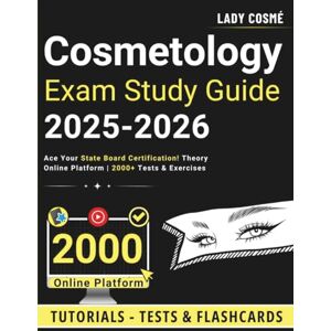 Cosmé, Lady Cosmetology Exam Study Guide: Ace Your State Board Certification! Theory Online Platform 2000+ Tests & Exercises Cosmé, Lady Cosmetology Exam Study Guide: Ace Your State Board Certification! Theory Online Platform 2000+ Tests & Exercises
