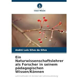 Silva Ein Naturwissenschaftslehrer als Forscher in seinem pädagogischen Wissen/Können: Lehrmethoden im Kontext der Lehrerausbildung Silva Ein Naturwissenschaftslehrer als Forscher in seinem pädagogischen Wissen/Können: Lehrmethoden im Kontext der Lehrerausbildung