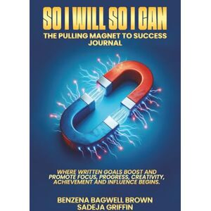 Brown, Benzena Bagwell So I Will So I Can: The Pulling Magnet To Success Brown, Benzena Bagwell So I Will So I Can: The Pulling Magnet To Success