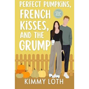 Loth, Kimmy Perfect Pumpkins, French Kisses, and the Grump (Whisper Springs) Loth, Kimmy Perfect Pumpkins, French Kisses, and the Grump (Whisper Springs)