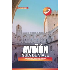 WYNTER, AVA AVIÑÓN Guía de viaje 2026: Palais des Papes, paseos por el río Ródano y cosas que hacer en la Provenza WYNTER, AVA AVIÑÓN Guía de viaje 2026: Palais des Papes, paseos por el río Ródano y cosas que hacer en la Provenza