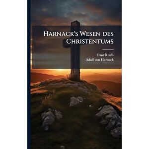 Rolffs, Ernst Harnack's Wesen des Christentums Rolffs, Ernst Harnack's Wesen des Christentums