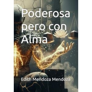 Mendoza Mendoza, Edith Poderosa pero con Alma (Trilogía: Negocios, Poder y Dinero) Mendoza Mendoza, Edith Poderosa pero con Alma (Trilogía: Negocios, Poder y Dinero)