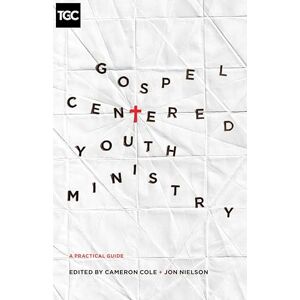 Gospel-Centered Youth Ministry: A Practical Guide (The Gospel Coalition) Gospel-Centered Youth Ministry: A Practical Guide (The Gospel Coalition)