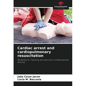 Jacon, João Cesar Cardiac arrest and cardiopulmonary resuscitation: Modalities for Teaching and Learning in Undergraduate Nursing Jacon, João Cesar Cardiac arrest and cardiopulmonary resuscitation: Modalities for Teaching and Learning in Undergraduate Nursing