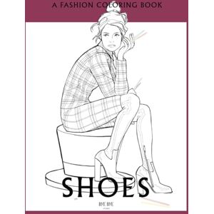 Bye Bye, Studio A fashion coloring book Shoes: A coloring book for Adults and Teenagers, for stress Relief & Relaxation, for enhancing your Creativity (Fashion Accessories Coloring Books) Bye Bye, Studio A fashion coloring book Shoes: A coloring book for Adults and Teenagers, for stress Relief & Relaxation, for enhancing your Creativity (Fashion Accessories Coloring Books)