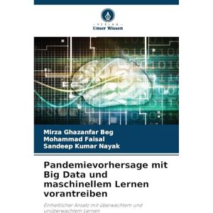 Ghazanfar Beg, Mirza Pandemievorhersage mit Big Data und maschinellem Lernen vorantreiben: Einheitlicher Ansatz mit überwachtem und unüberwachtem Lernen Ghazanfar Beg, Mirza Pandemievorhersage mit Big Data und maschinellem Lernen vorantreiben: Einheitlicher Ansatz mit überwachtem und unüberwachtem Lernen