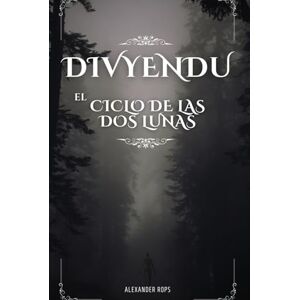 Rops, Alexander Divyendu: Canto I El Ciclo de las Dos Lunas Rops, Alexander Divyendu: Canto I El Ciclo de las Dos Lunas