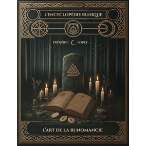 Lopez, Frédéric L'encyclopédie runique Tome 2: L'art de la runomancie (L'encyclopédie des runes) Lopez, Frédéric L'encyclopédie runique Tome 2: L'art de la runomancie (L'encyclopédie des runes)