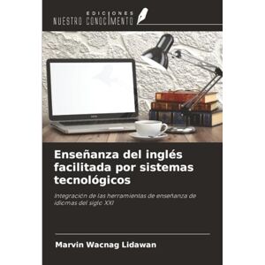 Lidawan, Marvin Wacnag Enseñanza del inglés facilitada por sistemas tecnológicos: Integración de las herramientas de enseñanza de idiomas del siglo XXI Lidawan, Marvin Wacnag Enseñanza del inglés facilitada por sistemas tecnológicos: Integración de las herramientas de enseñanza de idiomas del siglo XXI