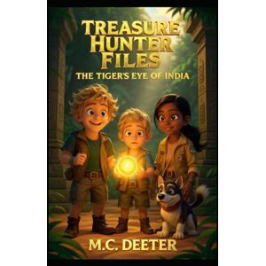 Deeter, M.C. The Treasure Hunter Files: Book 2 The Tiger's Eye of India Deeter, M.C. The Treasure Hunter Files: Book 2 The Tiger's Eye of India