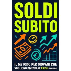 Moneymaker, Alex Soldi Subito: Il Metodo per Giovani che Vogliono Diventare Ricchi (Davvero): Come uscire dalla trappola dello stipendio, far crescere i tuoi soldi e vivere libero prima degli altri. Moneymaker, Alex Soldi Subito: Il Metodo per Giovani che Vogliono Diventare Ricchi (Davvero): Come uscire dalla trappola dello stipendio, far crescere i tuoi soldi e vivere libero prima degli altri.