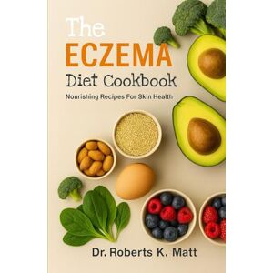 Roberts The Eczema Diet Cookbook: Nourishing Recipes For Skin Health Roberts The Eczema Diet Cookbook: Nourishing Recipes For Skin Health