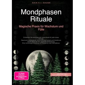 Sauge, Gaia A.I. Mondphasen Rituale: Magische Praxis für Wachstum und Fülle Sauge, Gaia A.I. Mondphasen Rituale: Magische Praxis für Wachstum und Fülle