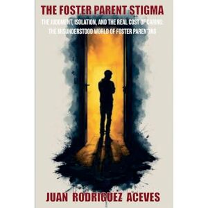 Aceves, Juan Rodrigez The Foster Parents Stigma Aceves, Juan Rodrigez The Foster Parents Stigma