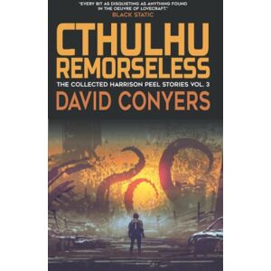 Conyers, David Cthulhu Remorseless (The Collected Harrison Peel Stories) Conyers, David Cthulhu Remorseless (The Collected Harrison Peel Stories)