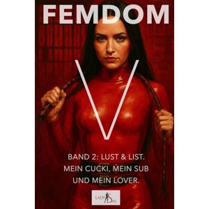 Victoria, Lady Femdom V – Band 2: Lust & List. Mein Cuckold, mein Sub und mein Lover. Victoria, Lady Femdom V – Band 2: Lust & List. Mein Cuckold, mein Sub und mein Lover.