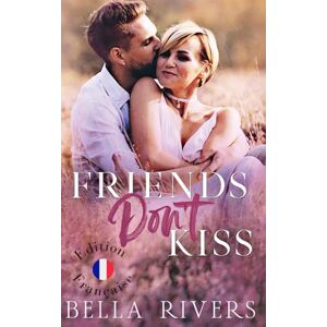 Rivers, Bella Friends Don’t Kiss (Edition Française): Une romance de petite ville, d’amis à amoureux (Emerald Creek Version Française) Rivers, Bella Friends Don’t Kiss (Edition Française): Une romance de petite ville, d’amis à amoureux (Emerald Creek Version Française)