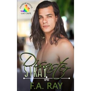 Ray, F.A. Disaster Stray: An Opposites Attract Small Town MM Romance (Rainbow Rescue Cat Café) Ray, F.A. Disaster Stray: An Opposites Attract Small Town MM Romance (Rainbow Rescue Cat Café)