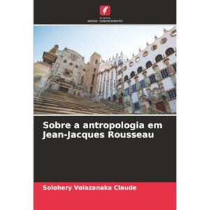 Volazanaka Claude, Solohery Sobre a antropologia em Jean-Jacques Rousseau Volazanaka Claude, Solohery Sobre a antropologia em Jean-Jacques Rousseau