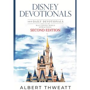 Thweatt, Albert Disney Devotionals: 100 Daily Devotionals Based on the Walt Disney World Attractions Thweatt, Albert Disney Devotionals: 100 Daily Devotionals Based on the Walt Disney World Attractions