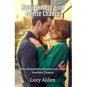 Alden, Lucy Zwei Herzen, eine zweite Chance: Eine Kleinstadtromanze mit einer zweiten Chance (Hampstead Hollow) Alden, Lucy Zwei Herzen, eine zweite Chance: Eine Kleinstadtromanze mit einer zweiten Chance (Hampstead Hollow)