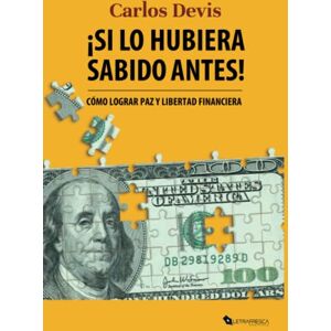 Devis, Carlos Si lo hubiera sabido antes: Cómo lograr paz y libertad financiera Devis, Carlos Si lo hubiera sabido antes: Cómo lograr paz y libertad financiera